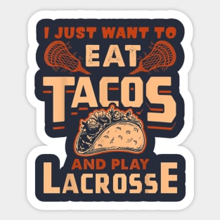 I Just Want To Eat Tacos And Play Lacrosse Sticker